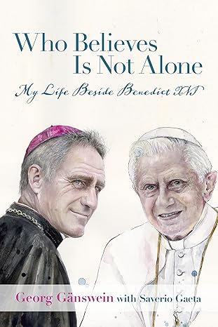 Who Believes Is Not Alone: My Life Beside Benedict XVI (HB) / Georg Ganswein (Author), Saverio Gaeta