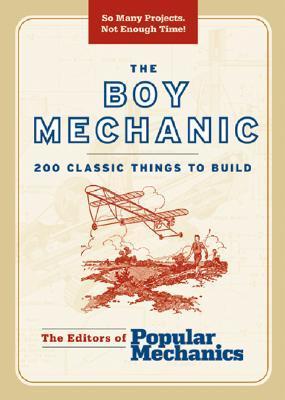 The Boy Mechanic : 200 Classic Things to Build