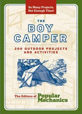 The Boy Camper : 160 Outdoor Projects and Activities