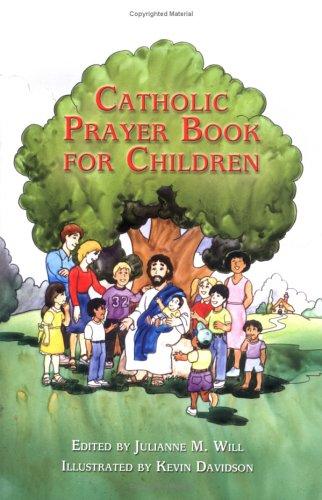 Catholic Prayer Book for Children / Julianne M. Will