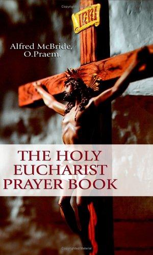 The Holy Eucharist Prayer Book / Alfred McBride