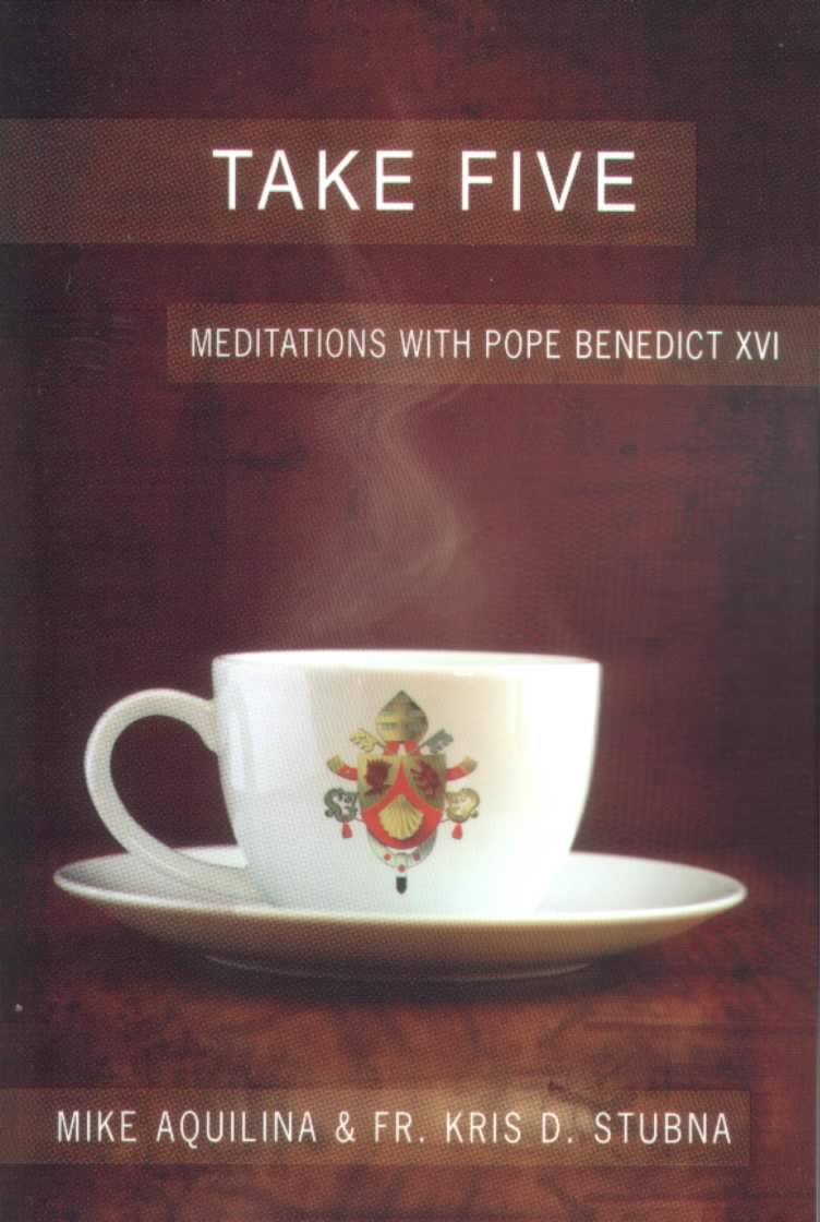 Take Five: Meditations with Pope Benedict XVI / Mike Aquilina & Fr. Kris D. Stubna