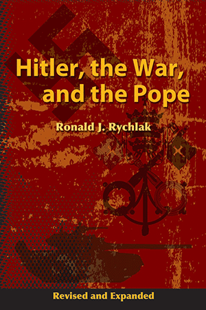 Hitler, the War, and the Pope, Revised and Expanded / Ronald J Rychlak