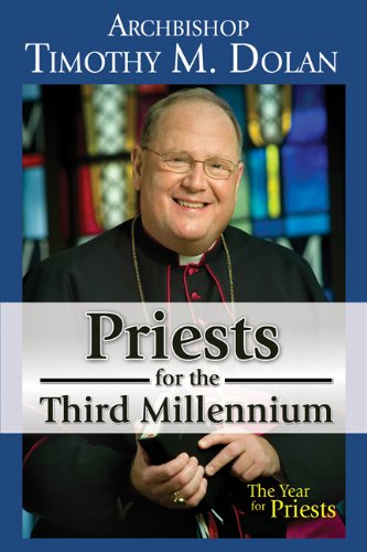 Priests for the Third Millennium / Archbishop Timothy Dolan
