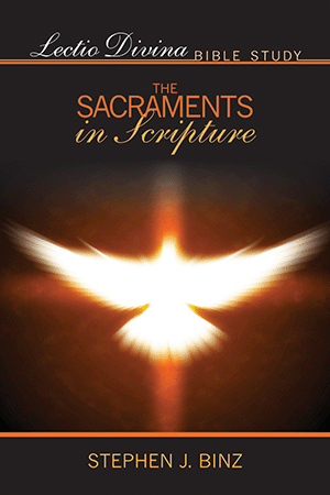 Lectio Divina Bible Study: The Sacraments in Scripture/ Stephen Binz