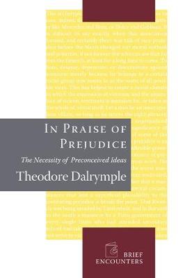 In Praise of Prejudice / Theodore Dalrymple