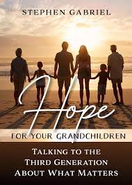 Hope for your Grandchildren / Stephen Gabriel