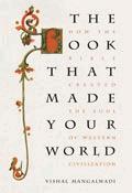 The Book that Made Your World: How the Bible Created the Soul of Western Civilization / Vishal Mangalwadi