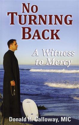 No Turning Back A Witness to Mercy / Fr Donald Calloway