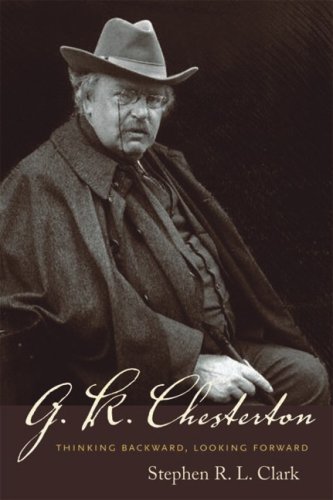 G. K. Chesterton: Thinking Backward, Looking Forward / Stephen R. L. Clark