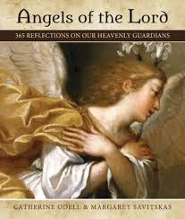 Angels of the Lord 365 Reflections on Our Heavenly Guardians / Catherine Odell and Margaret Savitskas