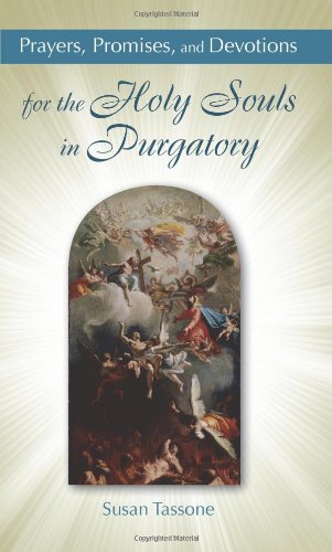 Prayers, Promises, and Devotions for the Holy Souls in Purgatory / Susan Tassone