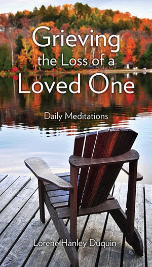 Grieving the Loss of a Loved One: Daily Meditations/ Lorene Hanley Duquin