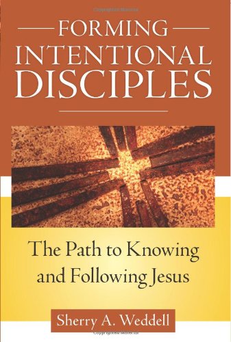 Forming Intentional Disciples: The Path to Knowing and Following Jesus / Sherry Weddell