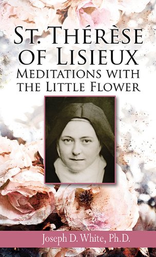 St Therese of Lisieux: Meditations with the Little Flower / Joseph White
