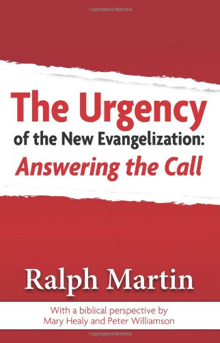 The Urgency of the New Evangelization: Answering the Call / Ralph Martin