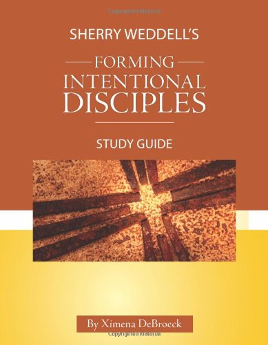 Forming Intentional Disciples Study Guide / Ximena DeBroeck