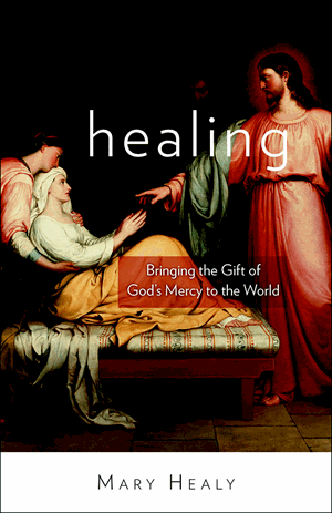 Healing: Bringing the Gift of God's Mercy to the World / Mary Healy