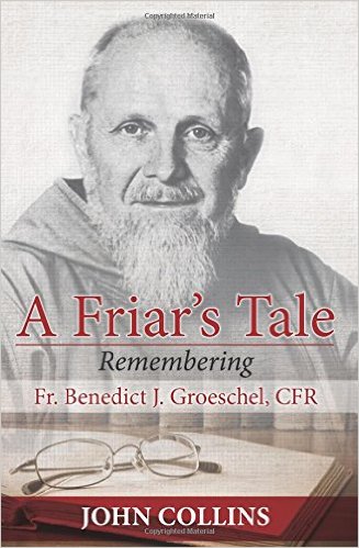 A Friar's Tale Remembering Fr Benedict Groeschel CFR / John Collins