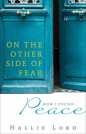On the Other Side of Fear: How I Found Peace / Hallie Lord
