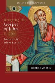 Bringing the Gospel of John to Life: Insight and Inspiration By George Martin