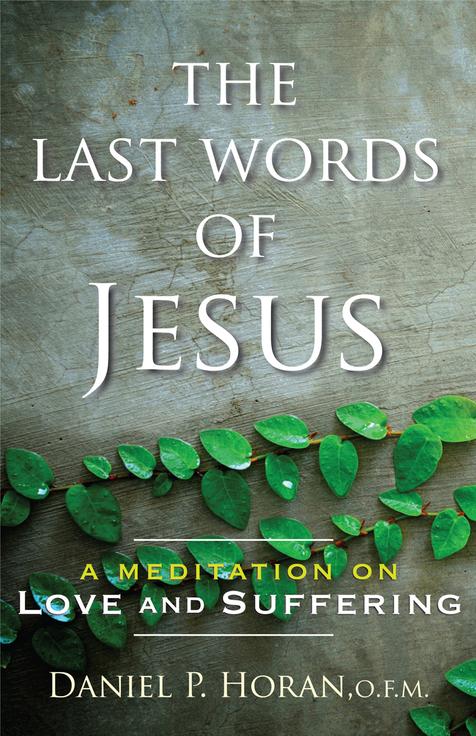 The Last Words of Jesus / Daniel P Horan