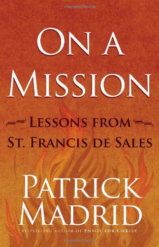 On a Mission: Lessons from St. Francis de Sales / Patrick Madrid