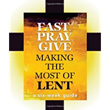 Fast, Pray, Give: Making the Most of Lent / Mary Carol Kendzia