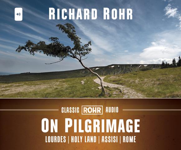 On Pilgrimage: Lourdes, Holy Land, Assisi, and Rome Audio Book / Richard Rohr