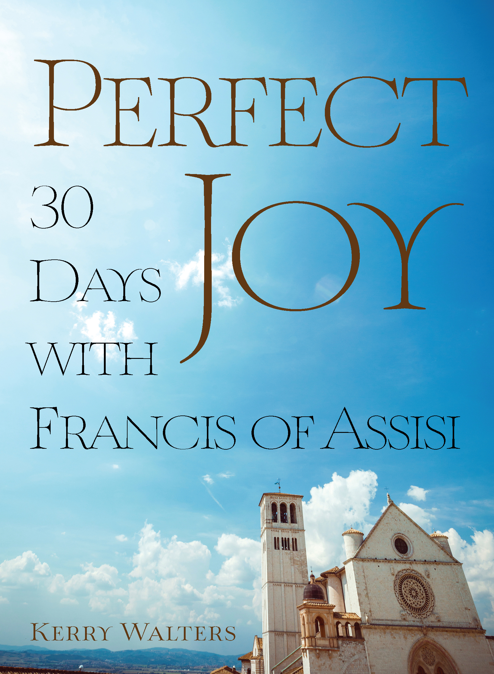 Perfect Joy 30 Days with Francis of Assisi / Kerry Walters
