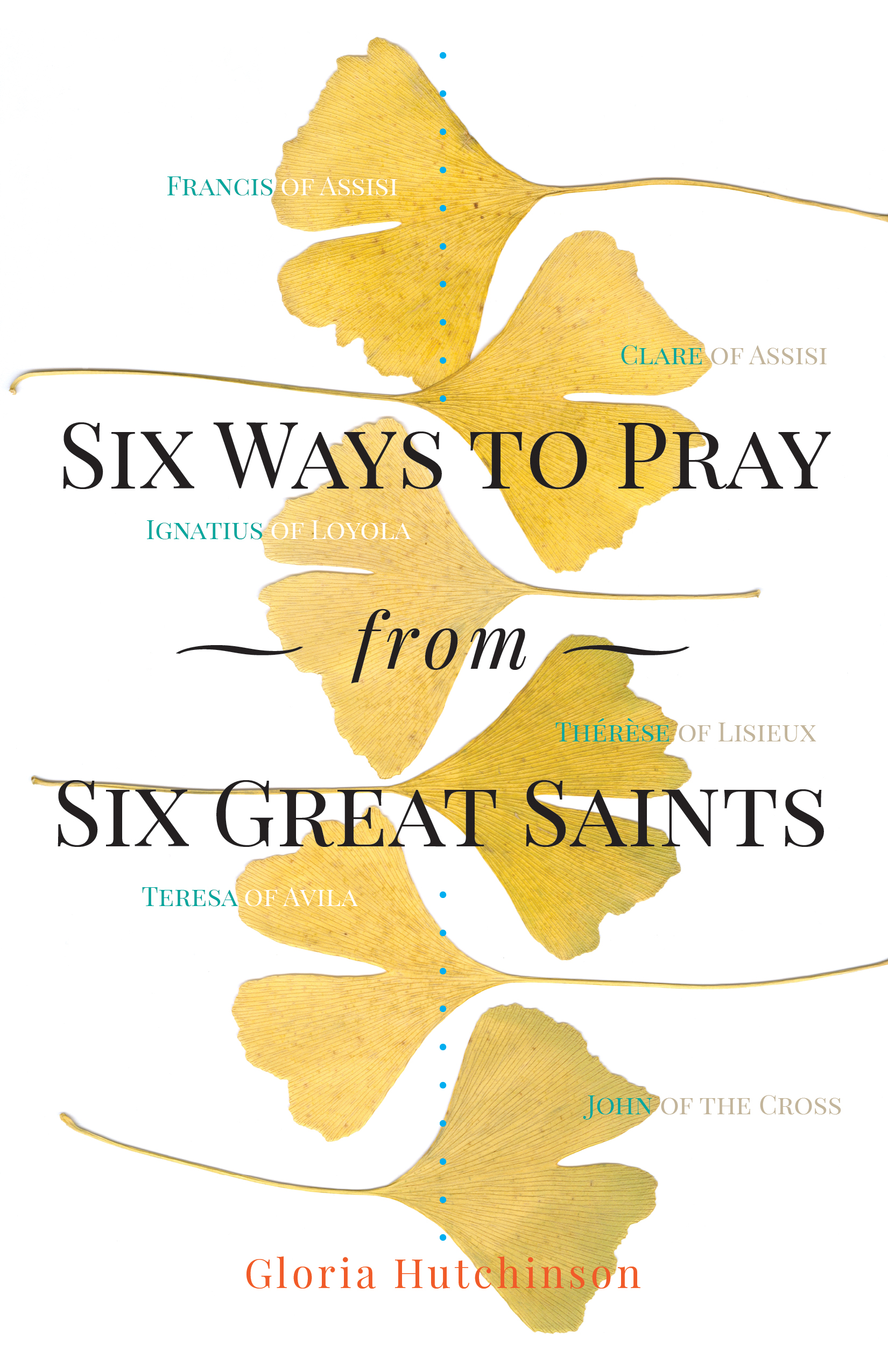 Six Ways to Pray from Six Great Saints / Gloria Hutchinson