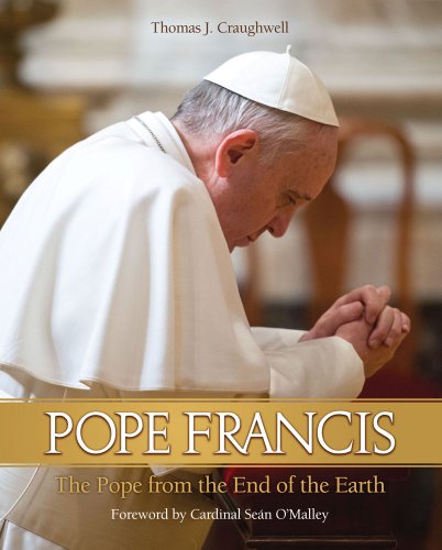 Pope Francis: The Pope From the End of the Earth / Thomas J. Craughwell