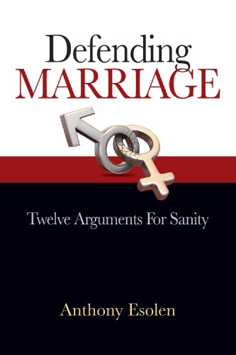Defending Marriage: Twelve Arguments for Sanity / Anthony Esolen