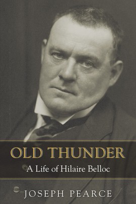 Old Thunder: A Life of Hilaire Belloc / Joseph Pearce