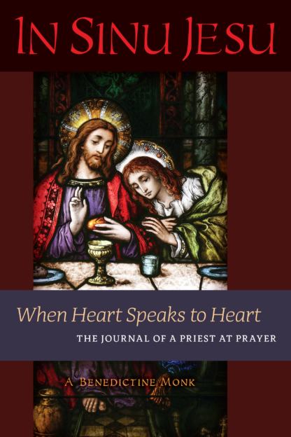 In Sinu Jesu When Heart Speaks to Heart: The Journal of a Priest at Prayer / A Benedictine Monk