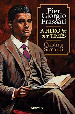 Pier Giorgio Frassati: A Hero For Our Times / Cristina Siccardi