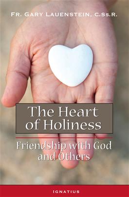 The Heart of Holiness Friendship with God and Others / Fr. Gary Lauenstein