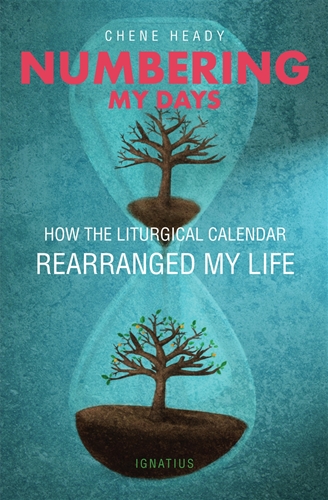 Numbering My Days  How the Liturgical Calendar Rearranged My Life / Chene Heady