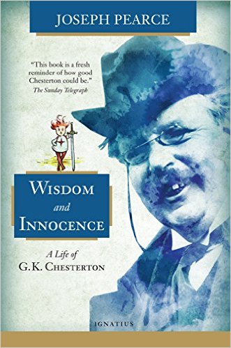 Wisdom and Innocence: A Life of G K Chesterton / Joseph Pearce