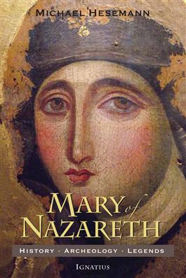 Mary of Nazareth History, Archaeology, Legends / Michael Hesemann
