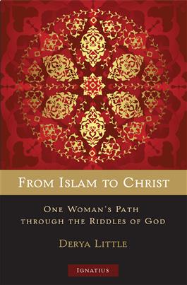 From Islam to Christ One Woman's Path through the Riddles of God / Derya Little