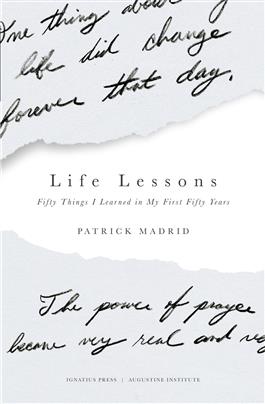 Life Lessons Fifty Things I Learned in My First Fifty Years / Patrick Madrid