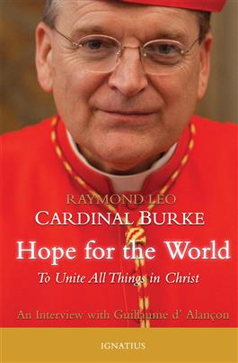 Hope for the World To Unite All Things in Christ / Guillaume Alancon and Raymond Leo Cardinal Burke