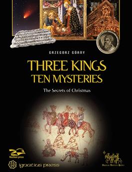 Three Kings, Ten Mysteries The Secrets of Christmas and Epiphany / Grzegorz Gorny and Janusz Rosikon