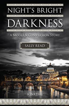 Night's Bright Darkness A Modern Conversion Story / Sally Read