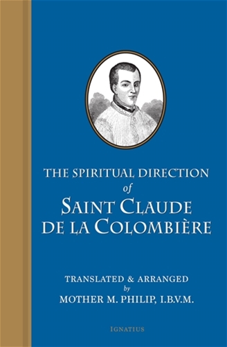 The Spiritual Direction of Saint Claude De Colombiere 2nd Edition / Mother M Philip Claude De La ColombiÃ¨re SJ