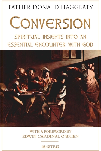 Conversion Spiritual Insights Into an Essential Encounter with God / Fr. Donald Haggerty
