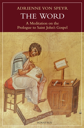 The Word A Meditation on the Prologue to Saint John's Gospel / Adrienne Von Speyr