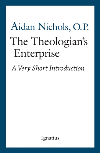 The Theologian's Enterprise A Very Short Introduction / Aidan Nichols OP