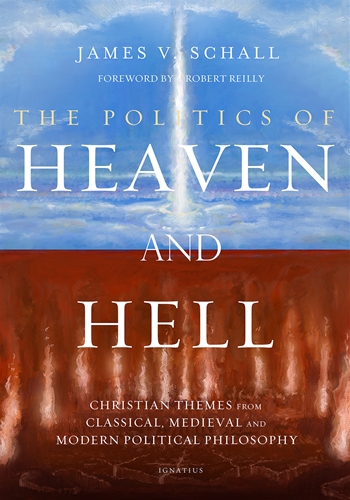 The Politics of Heaven and Hell / James V Schall